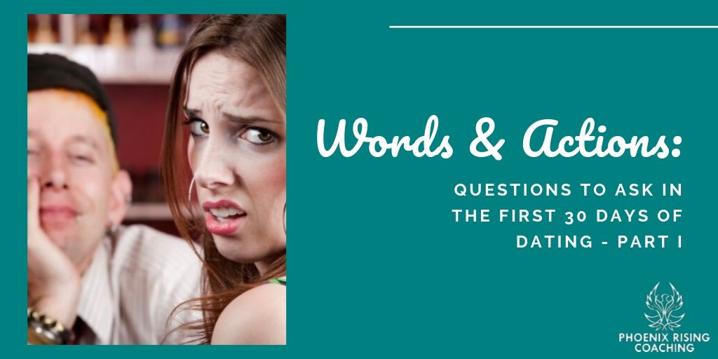 Words & Actions: Questions To Ask in the First 30 Days of Dating – Part I